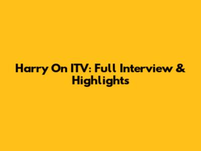 Harry On ITV: Full Interview & Highlights