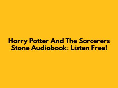 Harry Potter And The Sorcerer's Stone Audiobook: Listen Free!