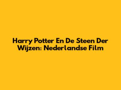 Harry Potter En De Steen Der Wijzen: Nederlandse Film