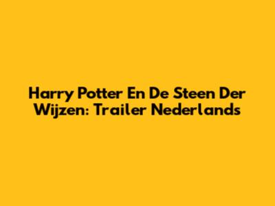 Harry Potter En De Steen Der Wijzen: Trailer Nederlands