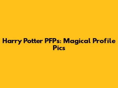 Harry Potter PFPs: Magical Profile Pics