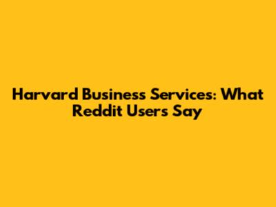 Harvard Business Services: What Reddit Users Say