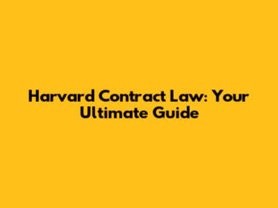 Harvard Contract Law: Your Ultimate Guide
