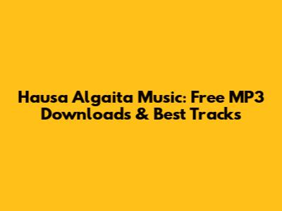 Hausa Algaita Music: Free MP3 Downloads & Best Tracks
