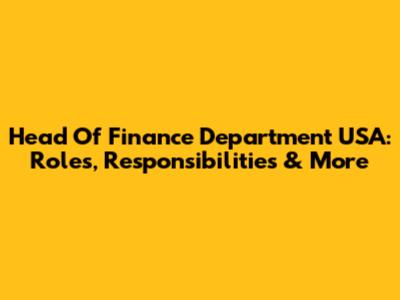 Head Of Finance Department USA: Roles, Responsibilities & More