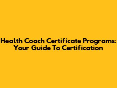 Health Coach Certificate Programs: Your Guide To Certification