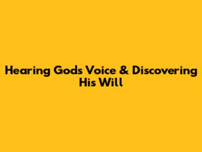 Hearing God's Voice & Discovering His Will