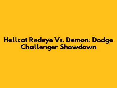 Hellcat Redeye Vs. Demon: Dodge Challenger Showdown