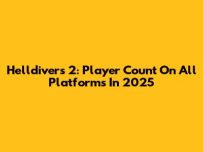 Helldivers 2: Player Count On All Platforms In 2025