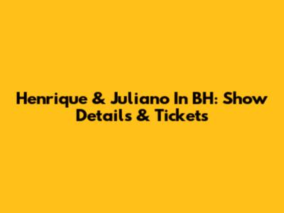Henrique & Juliano In BH: Show Details & Tickets