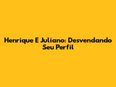 Henrique E Juliano: Desvendando "Seu Perfil"