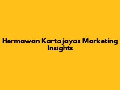 Hermawan Kartajaya's Marketing Insights