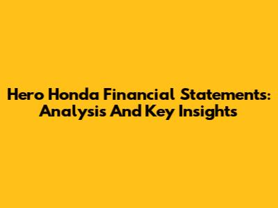 Hero Honda Financial Statements: Analysis And Key Insights