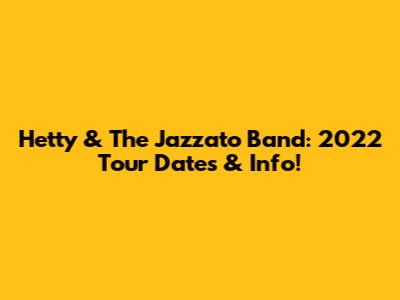 Hetty & The Jazzato Band: 2022 Tour Dates & Info!