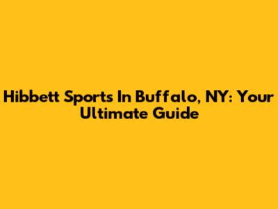 Hibbett Sports In Buffalo, NY: Your Ultimate Guide