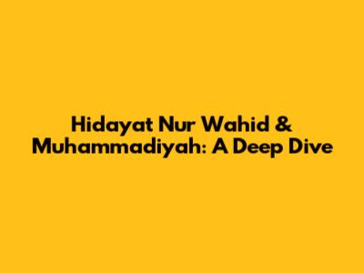 Hidayat Nur Wahid & Muhammadiyah: A Deep Dive