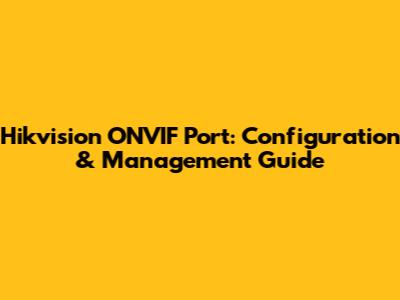 Hikvision ONVIF Port: Configuration & Management Guide