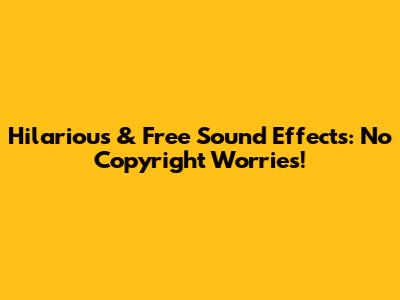 Hilarious & Free Sound Effects: No Copyright Worries!