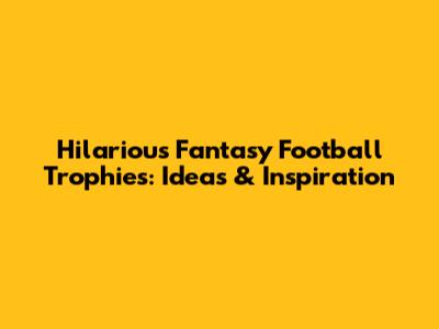 Hilarious Fantasy Football Trophies: Ideas & Inspiration