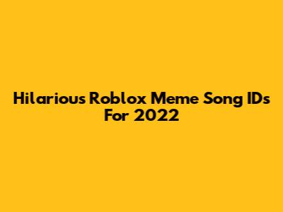 Hilarious Roblox Meme Song IDs For 2022