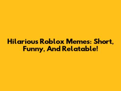 Hilarious Roblox Memes: Short, Funny, And Relatable!