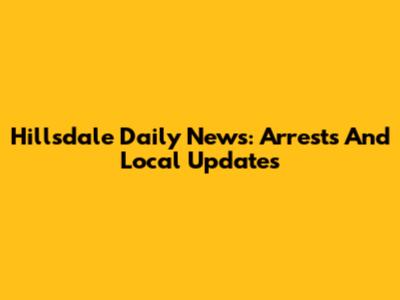 Hillsdale Daily News: Arrests And Local Updates