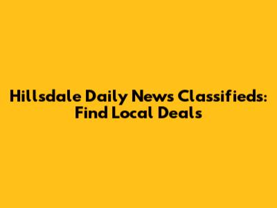 Hillsdale Daily News Classifieds: Find Local Deals