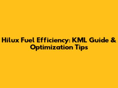 Hilux Fuel Efficiency: KML Guide & Optimization Tips