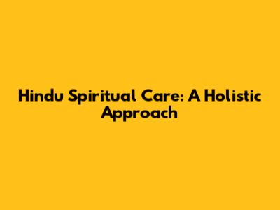 Hindu Spiritual Care: A Holistic Approach