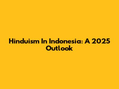 Hinduism In Indonesia: A 2025 Outlook