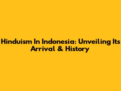 Hinduism In Indonesia: Unveiling Its Arrival & History
