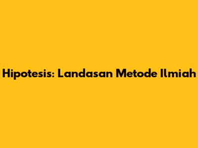 Hipotesis: Landasan Metode Ilmiah
