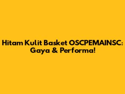 Hitam Kulit Basket OSCPEMAINSC: Gaya & Performa!