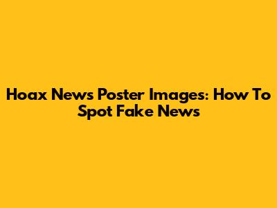 Hoax News Poster Images: How To Spot Fake News