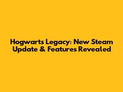 Hogwarts Legacy: *New Steam Update* & Features Revealed