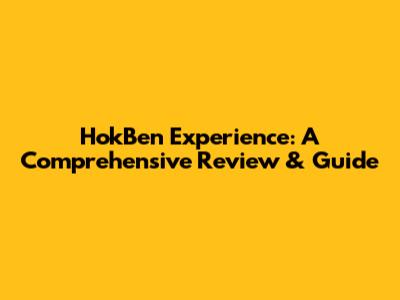 HokBen Experience: A Comprehensive Review & Guide