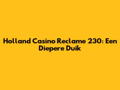 Holland Casino Reclame 230: Een Diepere Duik