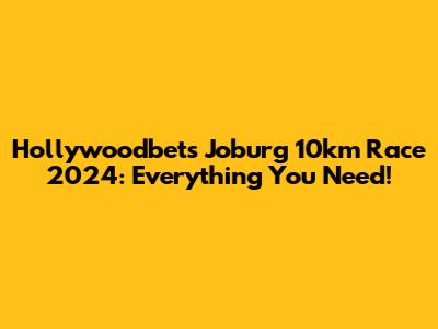 Hollywoodbets Jo'burg 10km Race 2024: Everything You Need!