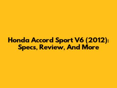 Honda Accord Sport V6 (2012): Specs, Review, And More