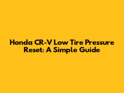 Honda CR-V Low Tire Pressure Reset: A Simple Guide