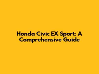 Honda Civic EX Sport: A Comprehensive Guide
