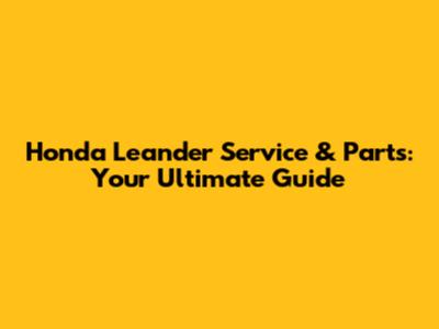 Honda Leander Service & Parts: Your Ultimate Guide