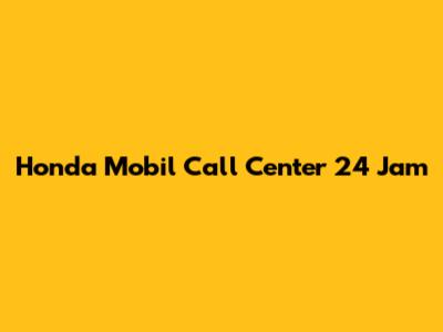 Honda Mobil Call Center 24 Jam