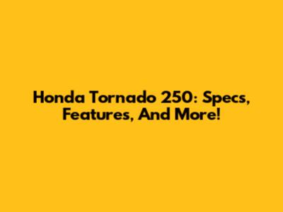 Honda Tornado 250: Specs, Features, And More!