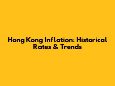 Hong Kong Inflation: Historical Rates & Trends