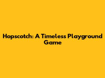 Hopscotch: A Timeless Playground Game