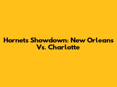 Hornets Showdown: New Orleans Vs. Charlotte