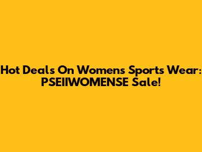 Hot Deals On Women's Sports Wear: PSEIIWOMENSE Sale!