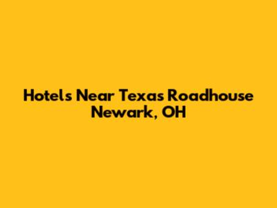 Hotels Near Texas Roadhouse Newark, OH