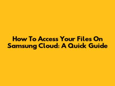 How To Access Your Files On Samsung Cloud: A Quick Guide